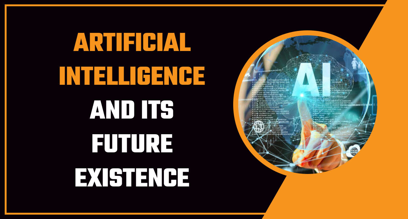 Artificial intelligence and its Future Existence